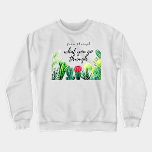 Grow through what you go through succulents Crewneck Sweatshirt